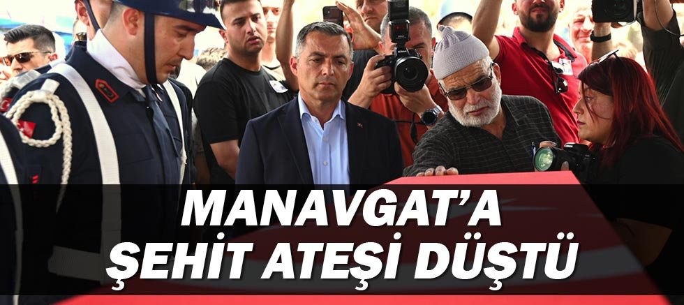 Manavgat'a şehit ateşi düştü!