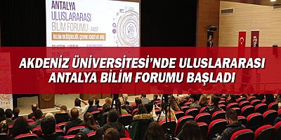 Akdeniz Üniversitesi’nde Uluslararası Antalya Bilim Forumu başladı