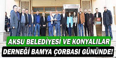 Aksu Belediyesi ve Konyalılar Derneği geleneksel bamya çorbası gününde!