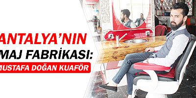 Antalya'nın İmaj Fabrikası: Mustafa Doğan Kuaför