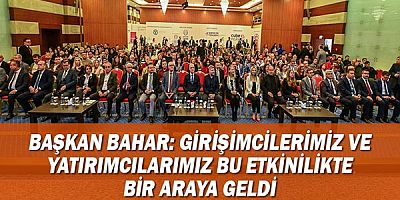 Başkan Bahar: Girişimcilerimiz ve yatırımcılarımız bu etkinlikte bir araya geldi!