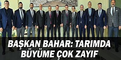 Başkan Bahar: Tarımda büyüme çok zayıf