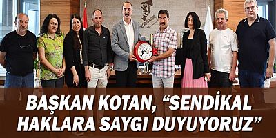 Başkan Cem Kotan: Sendikal haklara saygı duyuyoruz!