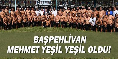 Başpehlivan Mehmet Yeşil Yeşil oldu!