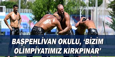 Başpehlivan Okulu, ‘Bizim olimpiyatımız Kırkpınar’