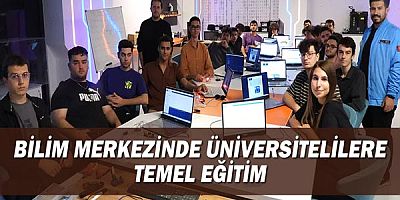 Bilim merkezinde üniversitelilere temel eğitim