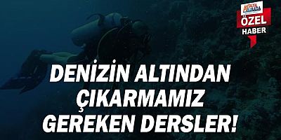 Denizin altından çıkarmamız gereken dersler!