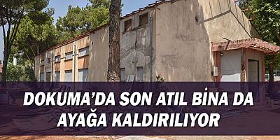 Dokuma’da son atıl bina da ayağa kaldırılıyor