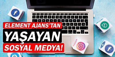 Element Ajans'tan ''Yaşayan Sosyal Medya'' hizmeti!