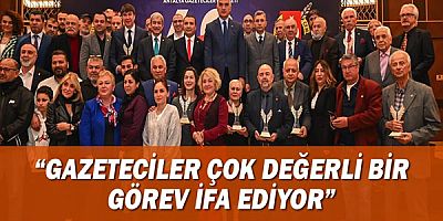 ''Gazeteciler çok değerli bir görev ifa ediyor''