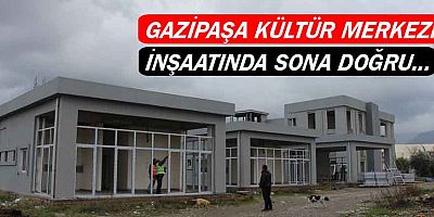 Gazipaşa Kültür Merkezi inşaatında sona doğru