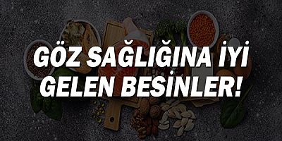 Göz Sağlığına İyi Gelen Besinler!