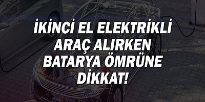 İkinci el elektrikli araç alırken batarya ömrüne dikkat! 