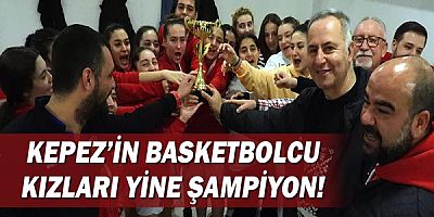 Kepez’in basketbolcu kızları yine şampiyon