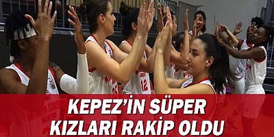 Kepez’in süper kızları rakip oldu