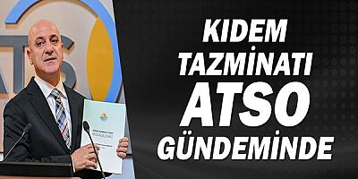 Kıdem tazminatı ATSO gündeminde