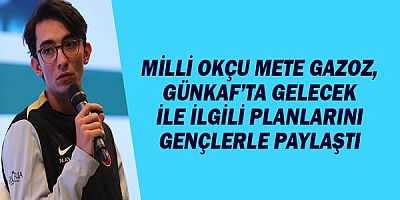 Milli Okçu Mete Gazoz, GÜNKAF’ta gelecek ile ilgili planlarını gençlerle paylaştı