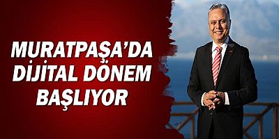 Muratpaşa’da dijital dönem başlıyor