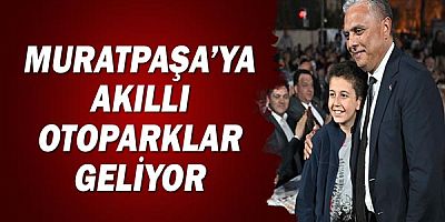 Muratpaşa’ya akıllı otoparklar geliyor