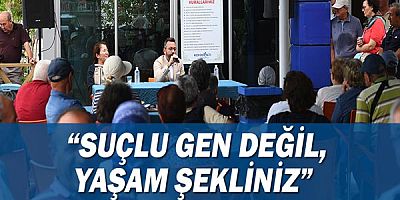 ''Suçlu gen değil, yaşam şekliniz''