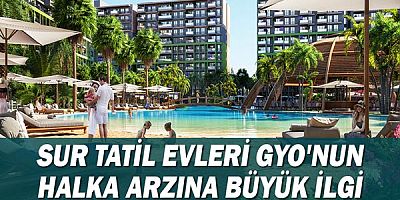 Sur Tatil Evleri GYO'nun halka arzına büyük ilgi