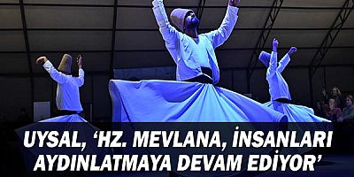 Uysal, ‘Hz. Mevlana, insanları aydınlatmaya devam ediyor’