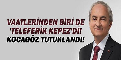 Vaatlerinden biri de ''Teleferik Kepez'di! Mesut Kocagöz tutuklandı!