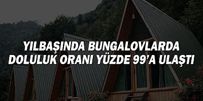 Yılbaşında bungalovlarda doluluk oranı yüzde 99’a ulaştı