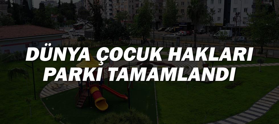 Dünya Çocuk Hakları Parkı tamamlandı