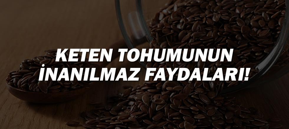 Keten Tohumunun İnanılmaz Faydaları!