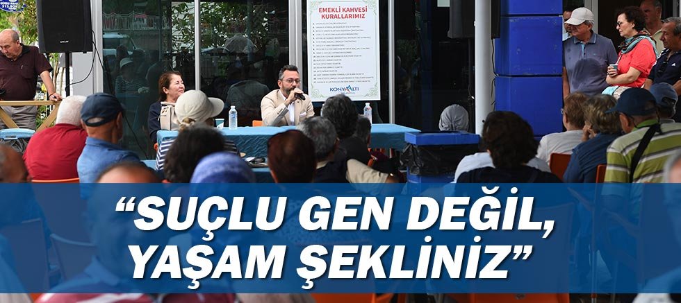 ''Suçlu gen değil, yaşam şekliniz''