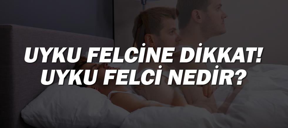 Uyku Felcine Dikkat! Uyku Felci Nedir?