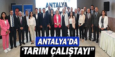 11 Büyükşehir Belediyesi’nin tarım temsilcileri Antalya’da buluştu!
