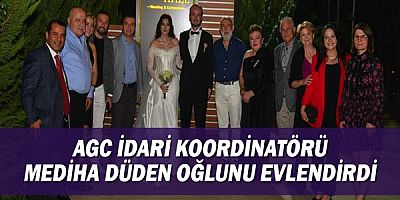 AGC İdari Koordinatörü Mediha Düden oğlunu evlendirdi