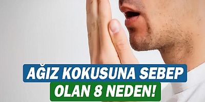 Ağız Kokusuna Sebep Olan 8 Neden!