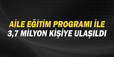 Aile Eğitim Programı ile 3,7 milyon kişiye ulaşıldı