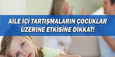 Aile İçi Tartışmaların Çocuklar Üzerine Etkisine Dikkat!