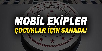 Aile ve Sosyal Hizmetler Bakanlığı mobil ekipleri çocuklar için sahada!