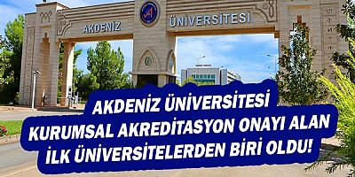  Akdeniz Üniversitesi Kurumsal Akreditasyon onayı alan ilk üniversitelerden biri oldu