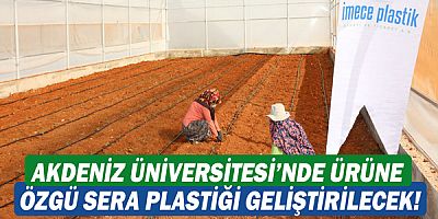 Akdeniz Üniversitesi’nde ürüne özgü sera plastiği geliştirilecek!