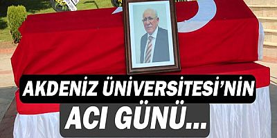 Akdeniz Üniversitesi'nin acı günü!