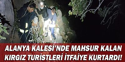 Alanya Kalesi’nde mahsur kalan  Kırgız turistleri itfaiye kurtardı!