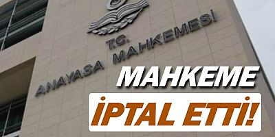 Anayasa Mahkemesi o hükmü iptal etti.