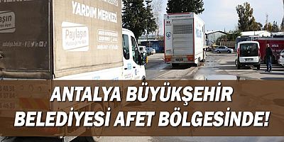 Antalya Büyükşehir Belediyesi afet bölgesinde!