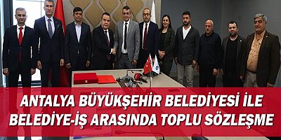 Antalya Büyükşehir Belediyesi ile Belediye-İş arasında toplu sözleşme 