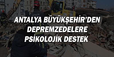 Antalya Büyükşehir’den depremzedelere psikolojik destek 