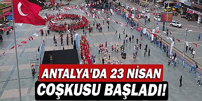 Antalya'da 23 Nisan coşkusu başladı!