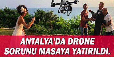 Antalya'da drone sorunu masaya yatırıldı.