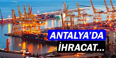 Antalya'da ihracat rakamları