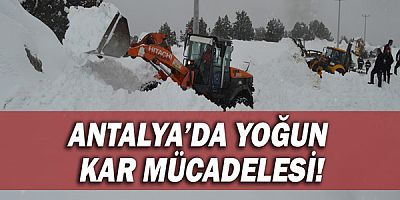 Antalya’da yoğun kar mücadelesi!